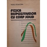 Voicu Dolocan - Fizica dispozitivelor cu corp solid (Editia: 1978)