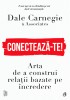 Conecteaza-Te!, Dale Carnegie - Editura Curtea Veche