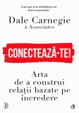 Cumpara ieftin Conecteaza-Te!, Dale Carnegie - Editura Curtea Veche