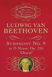 Symphony No. 9 in D Minor: Op. 125 (&quot;&quot;Choral&quot;&quot;)