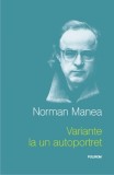 Variante la un autoportret - Norman Manea, Polirom, Cartonata, Memorialistica, 520 pagini, 2008
