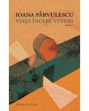 Viata incepe vineri &ndash; Ioana Parvulescu