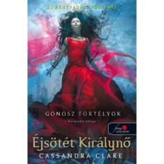 &Eacute;js&ouml;t&eacute;t Kir&aacute;lynő - Gonosz fort&eacute;lyok 3. - puha k&ouml;t&eacute;s - Cassandra Clare