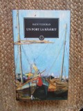 Un port la rasarit - Radu Tudoran - Editura Art - 2011, Cartonata cu supracoperta