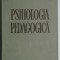 Psihologia pedagogica, manual pentru invatamantul superior, EDP, 1963