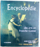 ENCYCLOPEDIE DES ARTS EN FRANCHE - COMTE par JACQUES RITTAUD - HUTINET et CHANTAL LECLERC , 2004