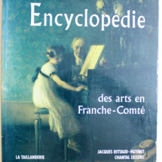 ENCYCLOPEDIE DES ARTS EN FRANCHE - COMTE par JACQUES RITTAUD - HUTINET et CHANTAL LECLERC , 2004