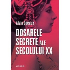 Dosarele secrete ale secolului XX - Alain Decaux