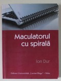 MACULATORUL CU SPIRALA de ION DUR , 2010 , DEDICATIE *