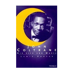 John Coltrane: His Life and Music