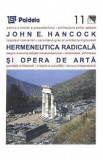 Hermeneutica radicala si opera de arta - John E. Hancock