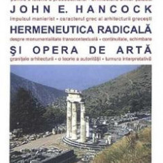 Hermeneutica radicala si opera de arta - John E. Hancock
