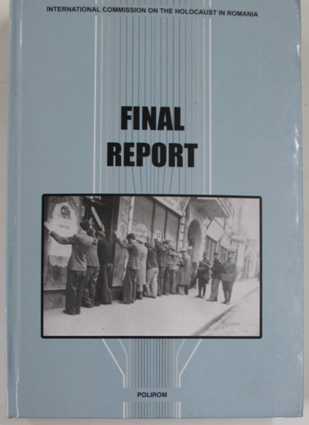 FINAL REPORT , INTERNATIONAL COMISSION ON THE HOLOCAUST IN ROMANIA , 2005
