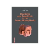 Neolithic and Eneolothic in the Lower Mures Basin - Victor Sava