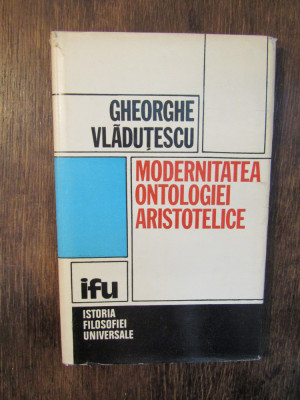 Modernitatea ontologiei aristotelice - Gheorghe Vlăduțescu foto