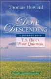 Dove Descending: A Journey Into T.S. Eliot&#039;s Four Quartets