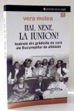 HAI , NENE , LA IUNION ! TEATRELE DIN GRADINILE DE VARA ALE BUCURESTILOR DE ALTADATA de VERA MOLEA , 2014 *MINIMA UZURA