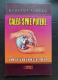 Calea spre putere. Cum să vă conduceți viața - Barbara Berger