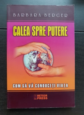 Calea spre putere. Cum să vă conduceți viața - Barbara Berger foto