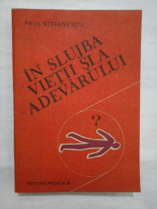 IN SLUJBA VIETII SI A ADEVARULUI * Pagini din istoria medicinii legale si a criminalisticii vol. III - PAUL STEFANESCU