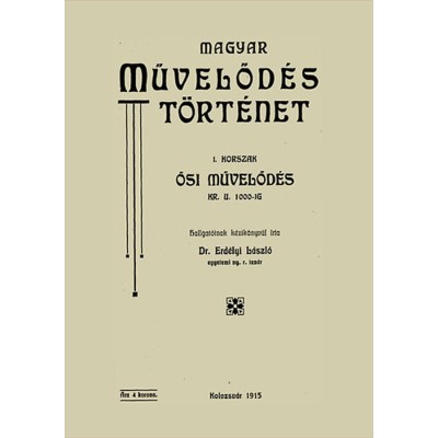 Magyar művelőd&amp;eacute;st&amp;ouml;rt&amp;eacute;net - I. korszak - Ősi művelőd&amp;eacute;s kr. u. 1000-ig. - Erd&amp;eacute;lyi L&amp;aacute;szl&amp;oacute; foto