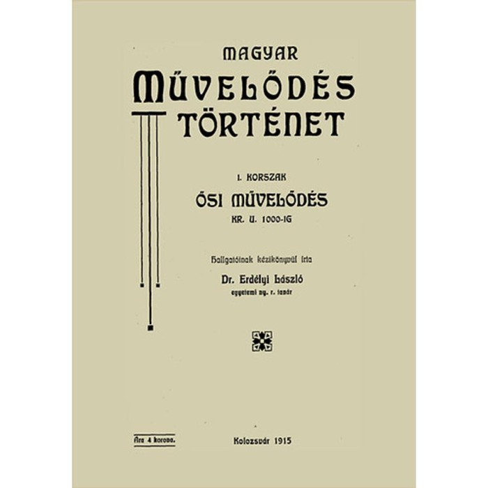 Magyar művelőd&eacute;st&ouml;rt&eacute;net - I. korszak - Ősi művelőd&eacute;s kr. u. 1000-ig. - Erd&eacute;lyi L&aacute;szl&oacute;