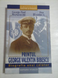 PRINTUL GEORGE VALENTIN BIBESCU Biografia unui calator - George Paul SANDACHI / Dan HADIRCA