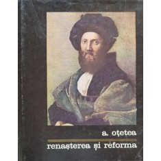 Renasterea Si Reforma - A. Otetea , B1273