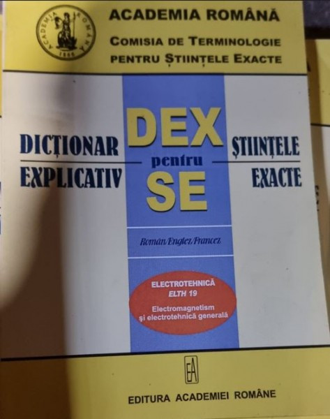 Dictionar Explicativ pentru Stiintele Exacte - Electrotehnica ELTH 19 Electromagnetism si Electronica Generala