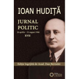 Ioan Hudita. Jurnal politic. 26 aprilie&ndash;31 august 1946, volumul 17 - Dan Berindei