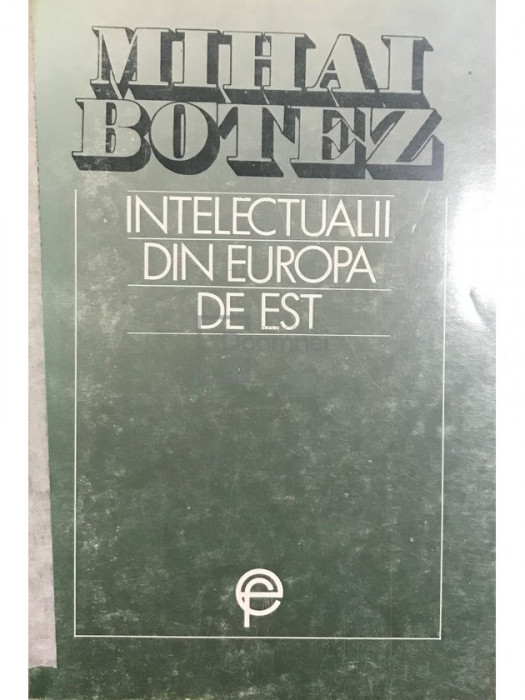 Mihai Botez - Intelectualii din Europa de Est (editia 1993)