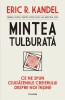 Mintea tulburata: Ce ne spun ciudateniile creierului despre noi insine - Eric R. Kandel, Psihologie, Creier, Stiinta