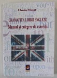 GRAMATICA LIMBII ENGLEZE , MANUAL SI CULEGERE DE EXERCITII de FLORIN MUSAT , 2013