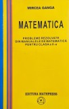 Matematica. Probleme rezolvate din manualele de matematica pentru clasa a X-a - Mircea Ganga (coperta putin uzata)