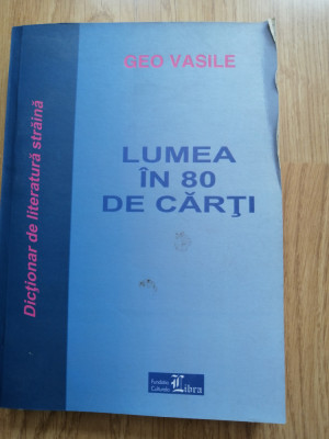 Geo Vasile - Lumea &amp;icirc;n 80 de cărți: dicționar de literatură străină, 2003 foto