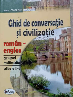 GHID DE CONVERSATIE SI CIVILIZATIE ROMAN-ENGLEZ-IOANA COSTACHE foto