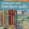 Create Your Own Free-Form Quilts: A Stress-Free Journey to Original Design