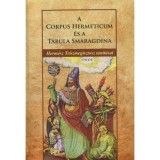 A Corpus Hermeticum &eacute;s Tabula Smaragdina - Herm&eacute;sz Triszmegisztosz tan&iacute;t&aacute;sai - Herm&eacute;sz