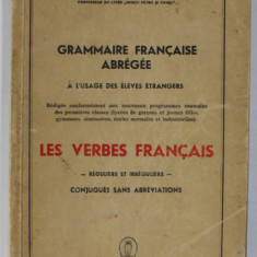 GRAMMAIRE FRACAISE ABREGEE , A L 'USAGE DES ELEVES ETRANGERS par GEORGE IANCU GHIDU , LES VERBES FRANCAIS - REGULIERS ET IRREGULIERS , 1941