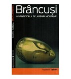 Marielle Tabart - Brancusi - Inventatorul sculpturii moderne - 116678
