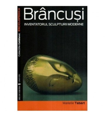 Marielle Tabart - Brancusi - Inventatorul sculpturii moderne - 116678 foto