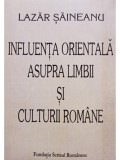 Influenta orientala asupra limbii si culturii romane/ Lazar Saineanu