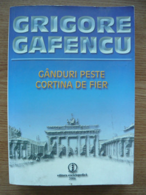 GRIGORE GAFENCU - GANDURI PESTE CORTINA DE FIER - 2006 foto