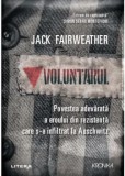 Cumpara ieftin Voluntarul. Povestea adevarata a eroului din rezistenta care s-a infiltrat la Auschwitz/Jack Fairweather