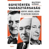 Egyet&eacute;rt&eacute;s vad&aacute;szt&aacute;rsas&aacute;g - Horthy, R&aacute;kosi, K&aacute;d&aacute;r &eacute;s napjaink vad&aacute;szai - Majt&eacute;nyi Gy&ouml;rgy