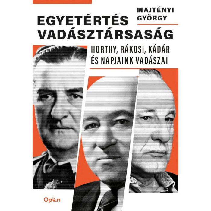 Egyet&eacute;rt&eacute;s vad&aacute;szt&aacute;rsas&aacute;g - Horthy, R&aacute;kosi, K&aacute;d&aacute;r &eacute;s napjaink vad&aacute;szai - Majt&eacute;nyi Gy&ouml;rgy