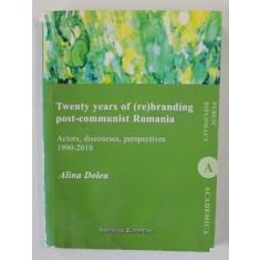 TWENTY YEARS OF ( RE) BRANDING POST - COMMUNIST ROMANIA , ACTORS , DISCOURSES , PERSPECTIVES , 1999 -2010 by ALINA DOLEA , 2015 , PREZINTA HALOURI DE