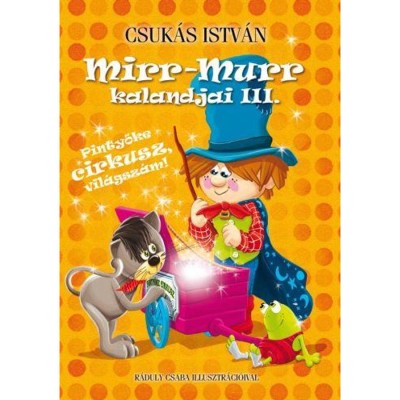 Mirr-Murr kalandjai 3. &amp;ndash; Pintyőke cirkusz, vil&amp;aacute;gsz&amp;aacute;m! - Csuk&amp;aacute;s Istv&amp;aacute;n foto