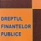 Dreptul finantelor publice. Editia a IV-a revazuta si completata