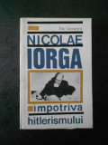 Cumpara ieftin TITU GEORGESCU - NICOLAE IORGA IMPOTRIVA HITLERISMULUI